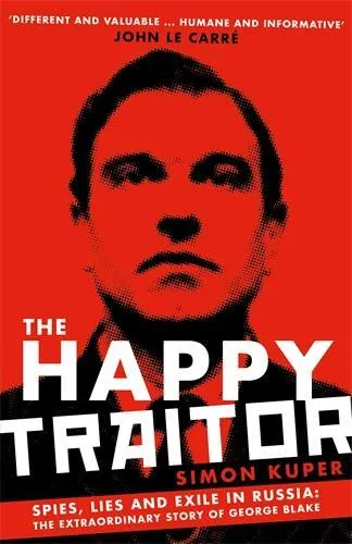 Simon Kuper The Happy Traitor