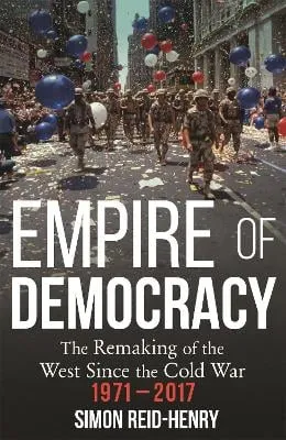 Simon Reid-Henry Empire of Democracy