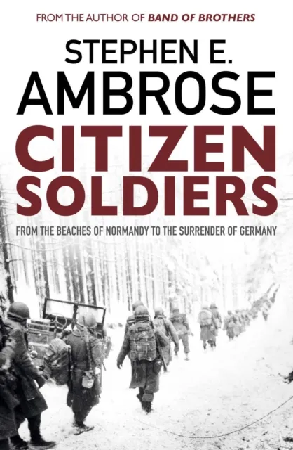 Simon & Schuster Ltd Citizen Soldiers : From The Normandy Beaches To The Surrender Of Germany