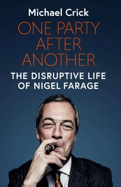 Simon & Schuster Ltd One Party After Another : The Disruptive Life Of Nigel Farage