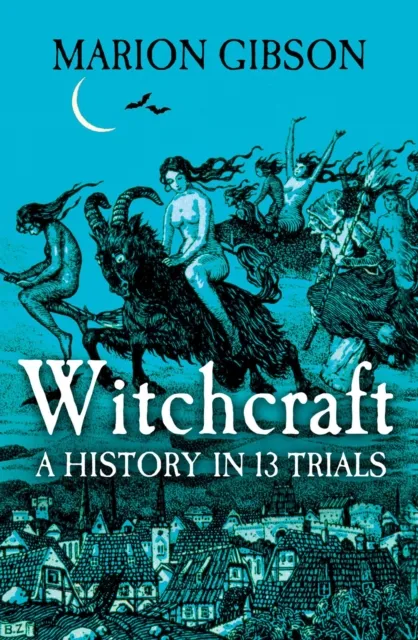 Simon & Schuster Ltd Witchcraft : A History In Thirteen Trials