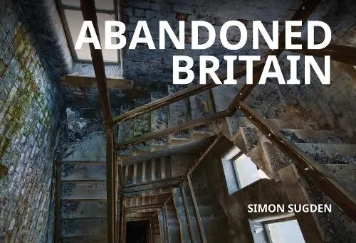 Simon Sugden Abandoned Britain