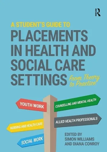 Simon Williams A Student's Guide to Placements in Health and Social Care Settings