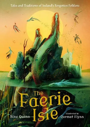 Síne Quinn The Faerie Isle: Tales and Traditions of Ireland’s Forgotten Folklore