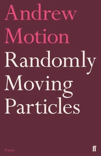 Sir Andrew Motion Randomly Moving Particles