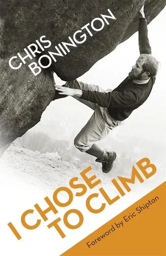 Sir Chris Bonington I Chose To Climb