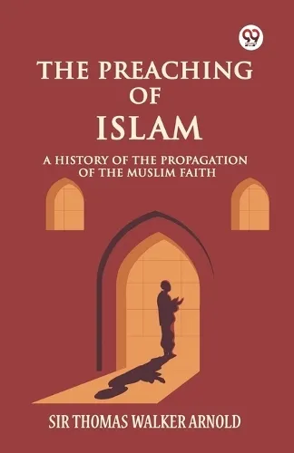 Sir Thomas Walker Arnold The Preaching of IslamA History of the Propagation of the Muslim Faith (Edition1)