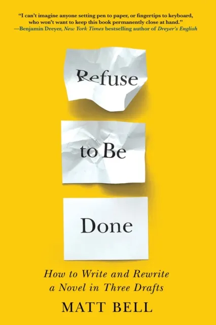 Soho Press Refuse To Be Done : How To Write And Rewrite A Novel In Three Drafts