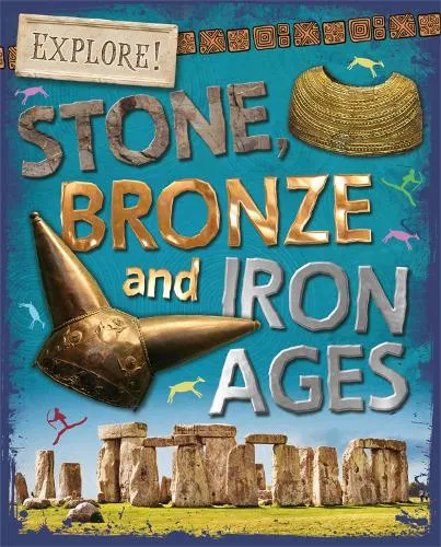 Sonya Newland Explore!: Stone, Bronze and Iron Ages