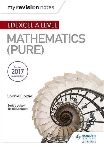 Sophie Goldie My Revision Notes: Edexcel A Level Maths (Pure)