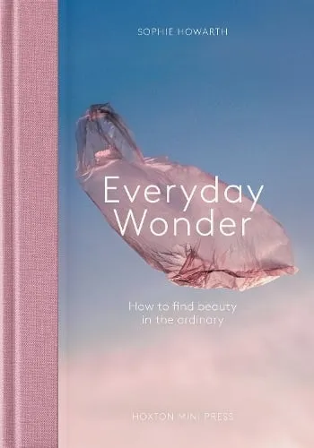 Sophie Howarth Everyday Wonder