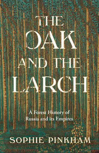 Sophie Pinkham The Oak and The Larch
