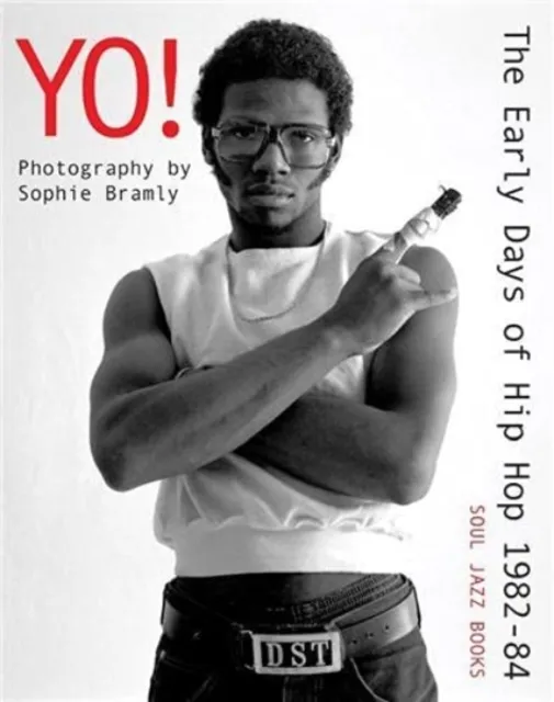 Soul Jazz Records Yo! The Early Days Of Hip Hop 1982-84 : Photography By Sophie Bramly