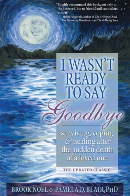 Sourcebooks, Inc I Wasn'T Ready To Say Goodbye : Surviving, Coping And Healing After The Sudden Death Of A Loved One