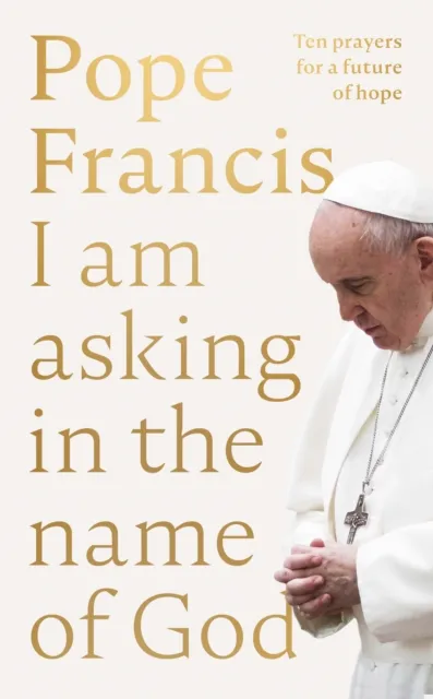 Spck Publishing I Am Asking In The Name Of God : Ten Prayers For A Future Of Hope