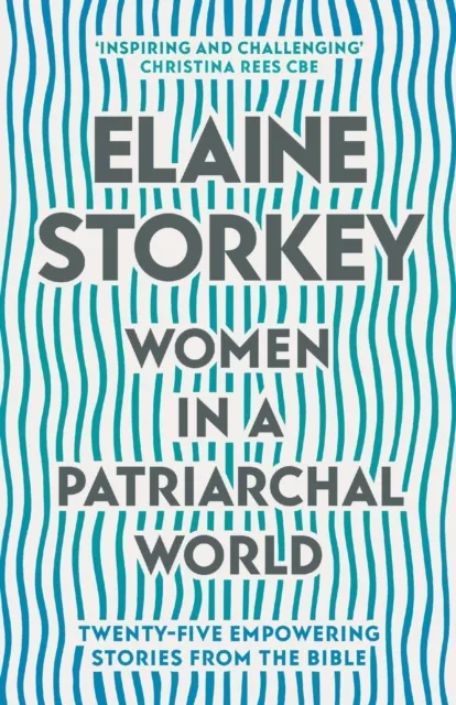 Spck Publishing Women In A Patriarchal World : Twenty-Five Empowering Stories From The Bible