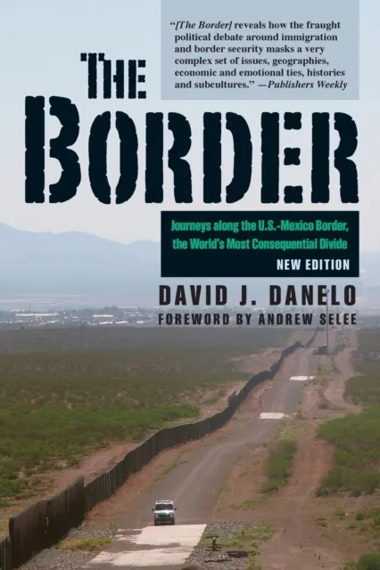 Stackpole Books The Border : Journeys Along The U.S.-Mexico Border, The World’s Most Consequential Divide