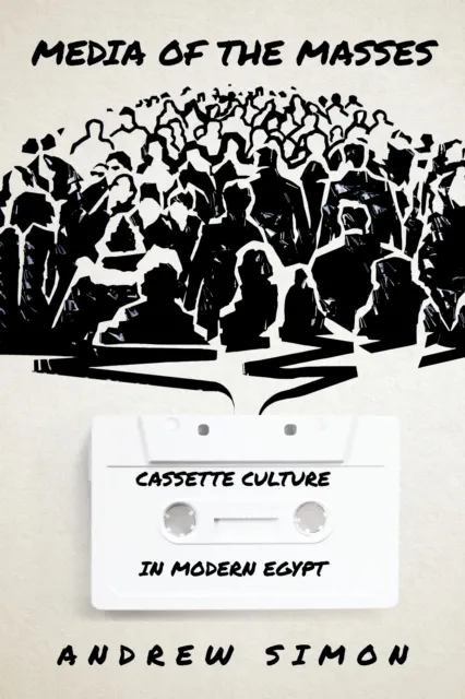 Stanford University Press Media Of The Masses : Cassette Culture In Modern Egypt