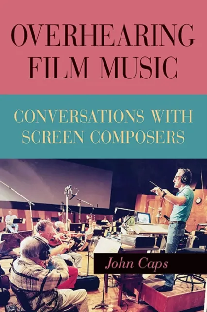State University of New York Press Overhearing Film Music : Conversations With Screen Composers