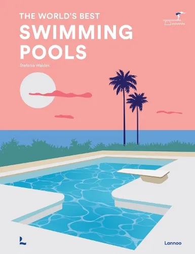 Stefanie Waldek The World's Best Swimming Pools
