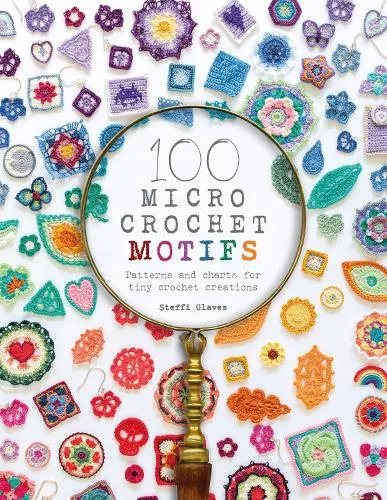 Steffi Glaves 100 Micro Crochet Motifs