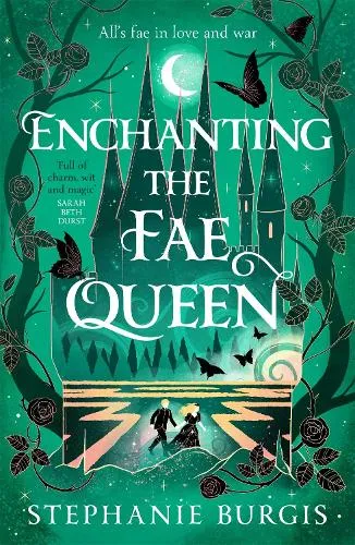 Stephanie Burgis Enchanting the Fae Queen