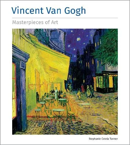 Stephanie Cotela Tanner Vincent Van Gogh Masterpieces of Art