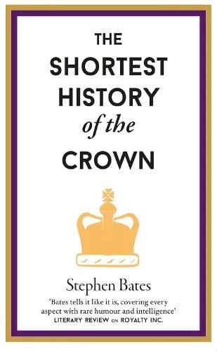 Stephen Bates The Shortest History of the Crown