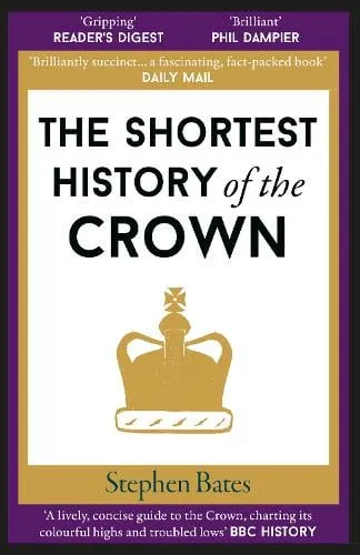 Stephen Bates The Shortest History of the Crown