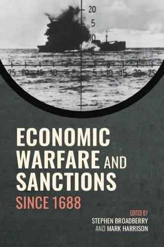 Stephen Broadberry Economic Warfare and Sanctions Since 1688