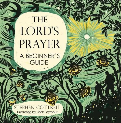 Stephen Cottrell The Lord's Prayer: A Beginner's Guide