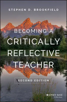 Stephen D. Brookfield Becoming a Critically Reflective Teacher