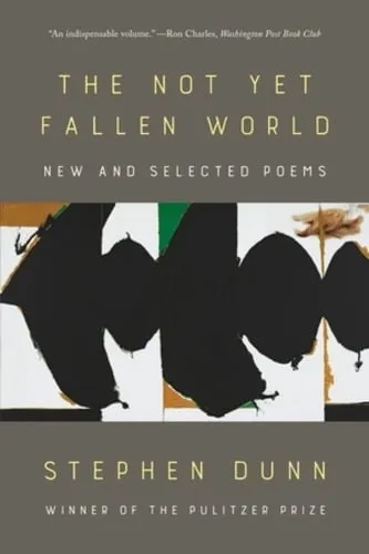 Stephen Dunn The Not Yet Fallen World