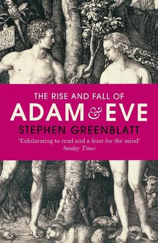 Stephen Greenblatt The Rise and Fall of Adam and Eve