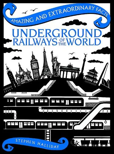 Stephen Halliday Underground Railways of the World