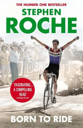 Stephen Roche Born to Ride
