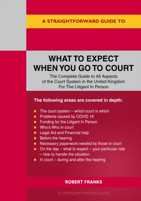 Straightforward Publishing A Straightforward Guide To What To Expect When You Go To Court