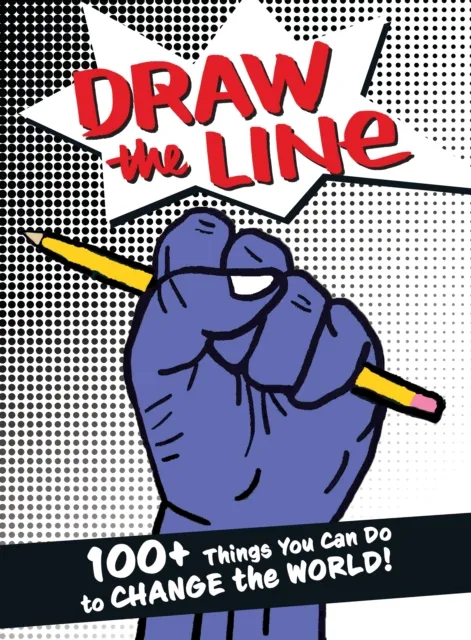 Street Noise Books Draw The Line : 100+ Things You Can Do To Change The World!