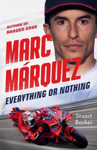 Stuart Barker Marc Marquez: Everything or Nothing