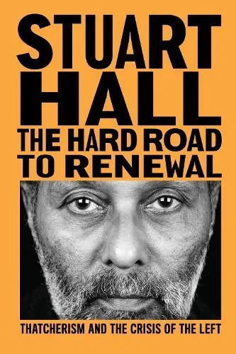 Stuart Hall The Hard Road to Renewal