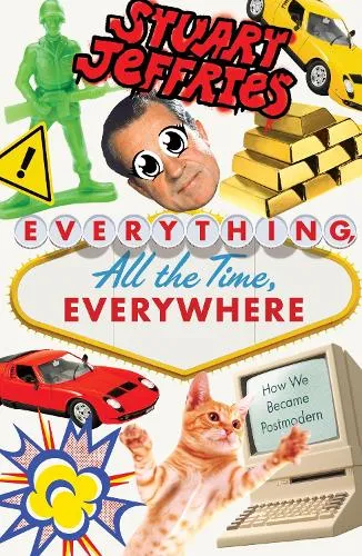 Stuart Jeffries Everything, All the Time, Everywhere