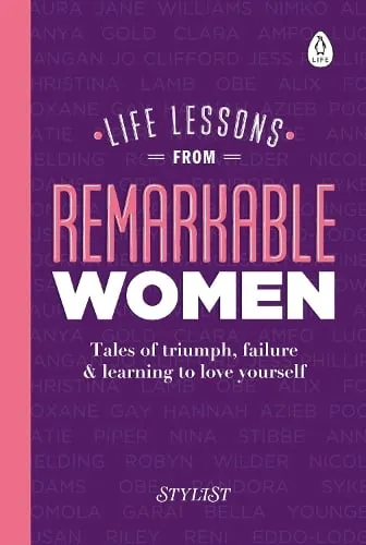 Stylist Magazine Life Lessons from Remarkable Women