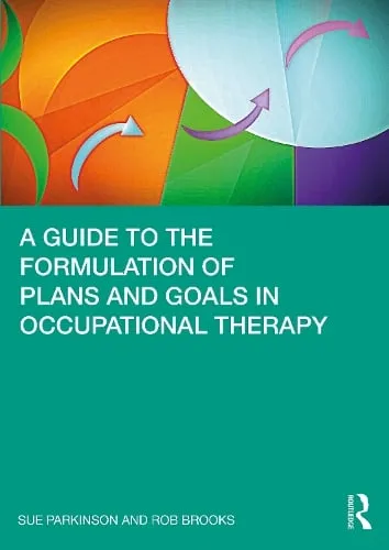 Sue Parkinson A Guide to the Formulation of Plans and Goals in Occupational Therapy