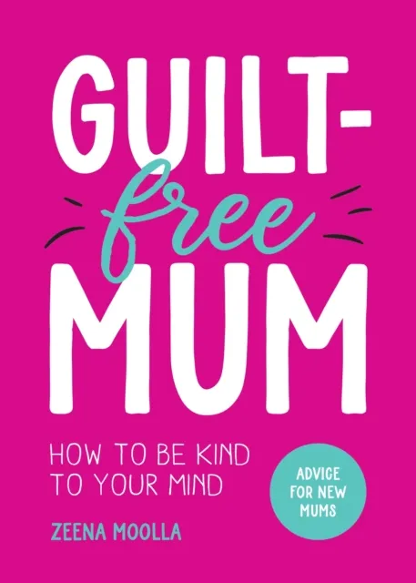 Summersdale Publishers Guilt-Free Mum : How To Be Kind To Your Mind: Advice For Mums