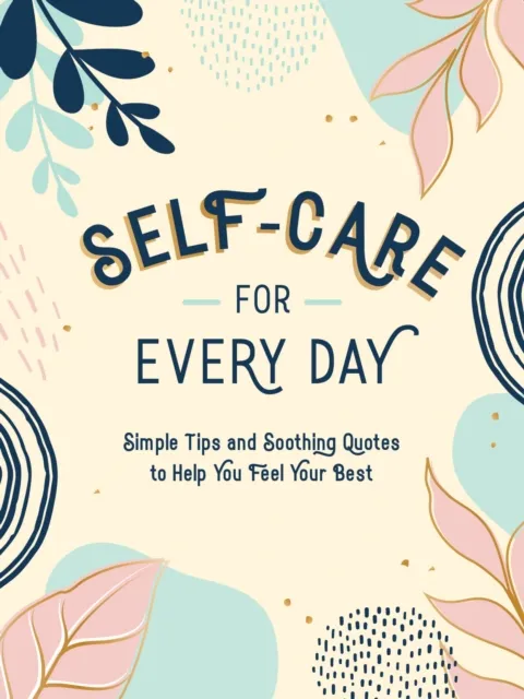 Summersdale Publishers Self-Care For Every Day : Simple Tips And Soothing Quotes To Help You Feel Your