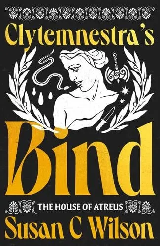 Susan C Wilson Clytemnestra's Bind