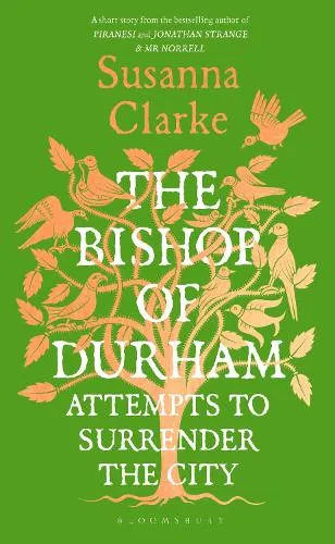 Susanna Clarke The Bishop of Durham Attempts to Surrender the City