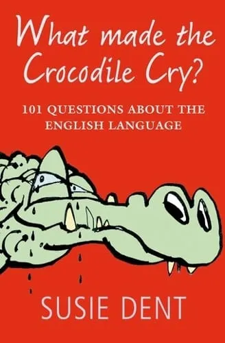 Susie Dent What Made The Crocodile Cry?