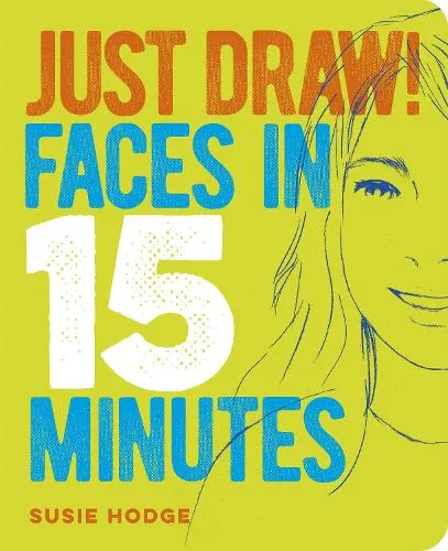 Susie Hodge Just Draw! Faces in 15 Minutes