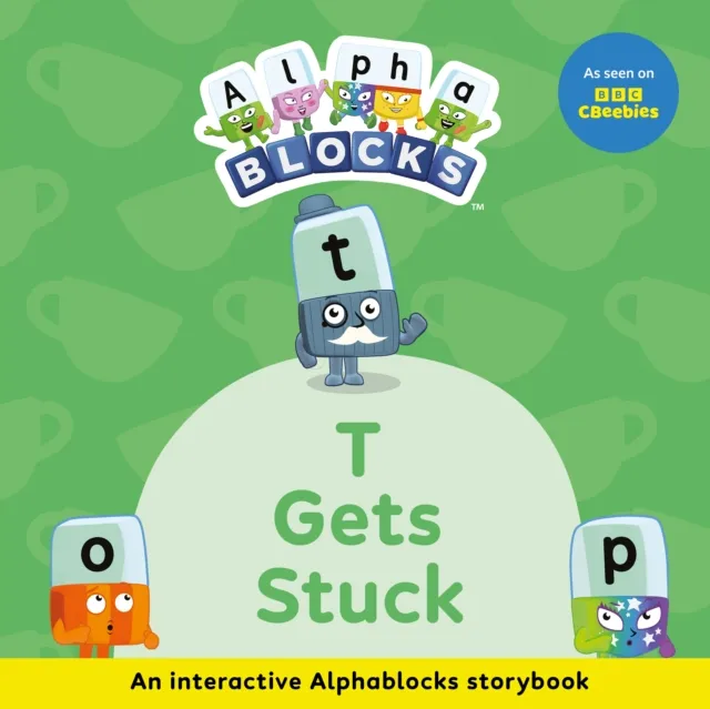 Sweet Cherry Publishing T Gets Stuck: An Interactive Alphablocks Storybook